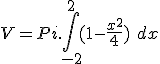 V = Pi.\int _{-2}^2 (1-\frac{x^2}{4})\ dx